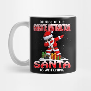 Be Nice To The Karate Instructor Santa is Watching Mug